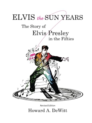 ELVIS THE SUN YEARS: The Story of Elvis Presley in the Fifties
