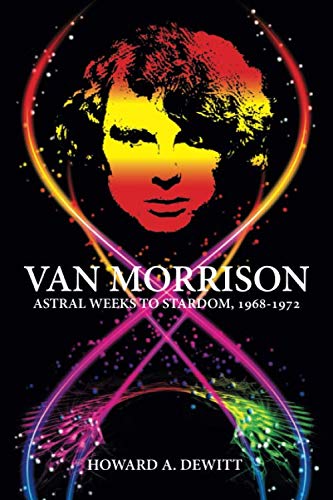 Van Morrison: Astral Weeks to Stardom, 1968-1972