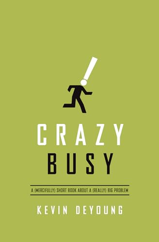 Crazy Busy: A Mercifully Short Book About a Really Big Problem Crazy Busy: A Mercifully Short Book About a Really Big Problem