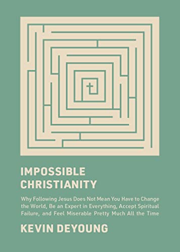 Impossible Christianity: Why Following Jesus Does Not Mean You Have to Change the World, Be an Expert in Everything, Accept Spiritual Failure, and Feel Miserable Pretty Much All the Time Impossible Christianity: Why Following Jesus Does Not Mean You Have to Change the World, Be an Expert in Everything, Accept Spiritual Failure, and Feel Miserable Pretty Much All the Time
