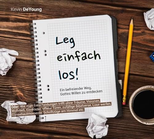 Leg einfach los!: Ein befreiender Weg Gottes Willen zu entdecken Leg einfach los!: Ein befreiender Weg Gottes Willen zu entdecken