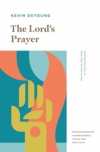The Lord's Prayer: Learning from Jesus on What, Why, and How to Pray (Foundational Tools for Our Faith) von Crossway Books