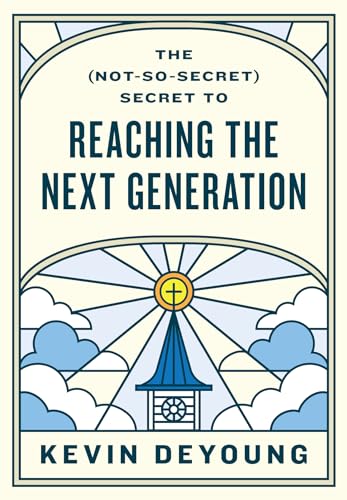The Not-so-secret: Secret to Reaching the Next Generation von Crossway Books