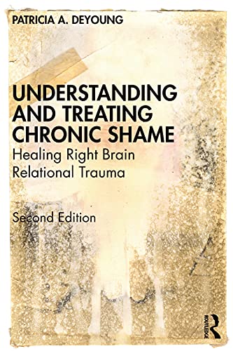 Understanding and Treating Chronic Shame: Healing Right Brain Relational Trauma von Routledge