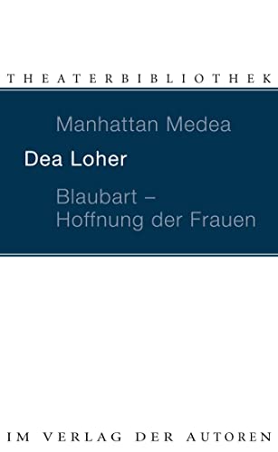 Manhattan Medea / Blaubart - Hoffnung der Frauen: Zwei Stücke (Theaterbibliothek) von Verlag Der Autoren