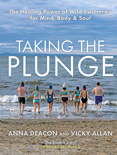 Taking the Plunge: The Healing Power of Wild Swimming for Mind, Body & Soul von Black & White Publishing