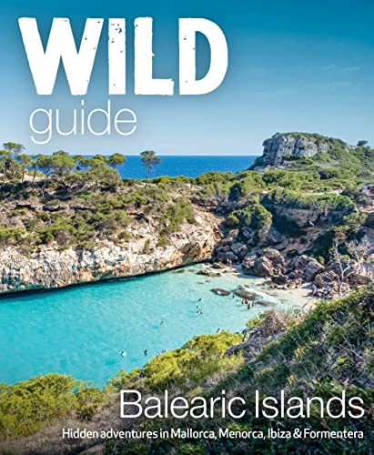 Wild Guide Balearic Islands: Hidden Adventures in Mallorca, Menorca, Ibiza & Formentera (Wild Guides) von WILD THINGS PUB