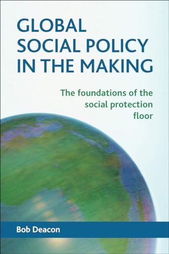 Global social policy in the making: The Foundations of the Social Protection Floor