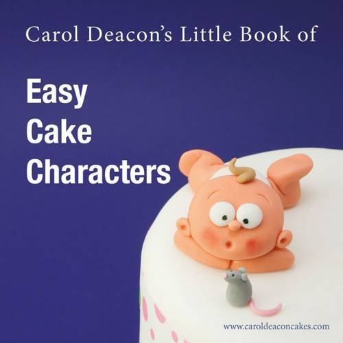 Carol Deacon's Little Book of Easy Cake Characters (Carol Deacon's Little Books, Band 3)