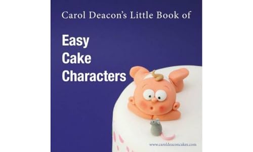 Carol Deacon's Little Book of Easy Cake Characters (Carol Deacon's Little Books, Band 3)