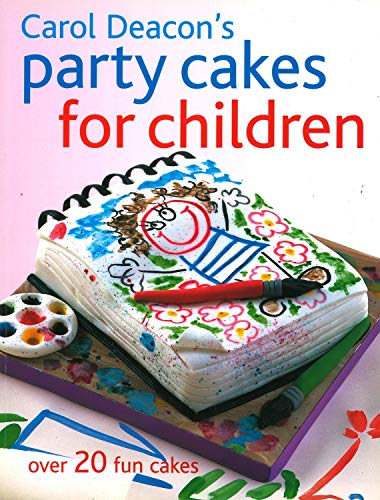 Carol Deacon's Party Cakes for Children: Over 20 Fun Cakes