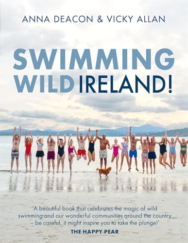 Swimming Wild Ireland: A Celebration of Ireland's Incredible Wild Swimming Communities von Black and White Publishing