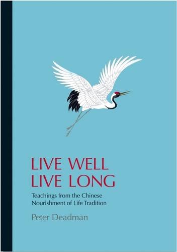 Live Well Live Long: Teachings from the Chinese Enrichment of Life Tradition: Teachings from the Chinese Nourishment of Life Tradition and Modern Research