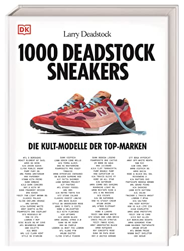 1000 Deadstock Sneakers: Die Kult-Modelle der Top-Marken. Die Sneaker-Bibel von Larry Deadstock für alle Sneakerheads von Dorling Kindersley Verlag
