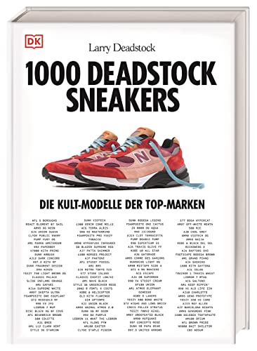1000 Deadstock Sneakers: Die Kult-Modelle der Top-Marken. Die Sneaker-Bibel von Larry Deadstock für alle Sneakerheads von DK