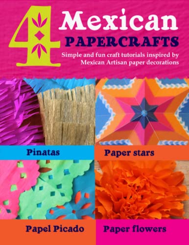 4 Mexican paper crafts: Simple and fun craft tutorials inspired by Mexican Artisan paper decorations: Pinatas, paper stars, papel picado and paper flowers (Happythought craft workbooks, Band 5) von Independently published