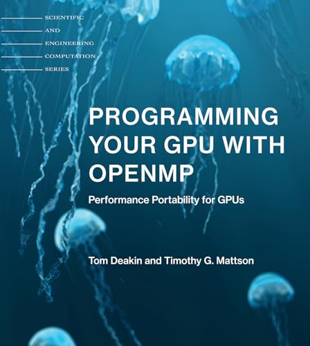Programming Your GPU with OpenMP: Performance Portability for GPUs (Scientific and Engineering Computation) von MIT Press