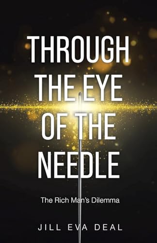 Through the Eye of the Needle: The Rich Man's Dilemma von Christian Faith Publishing