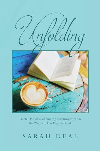 Unfolding: Thirty-One Days of Finding Encouragement in the Words of Our Personal God von Covenant Books