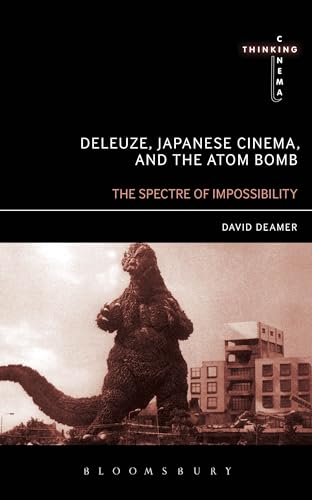 Deleuze, Japanese Cinema, and the Atom Bomb: The Spectre of Impossibility (Thinking Cinema) von Bloomsbury