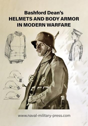 Bashford Dean's HELMETS AND BODY ARMOR IN MODERN WARFARE von Naval & Military Press Ltd
