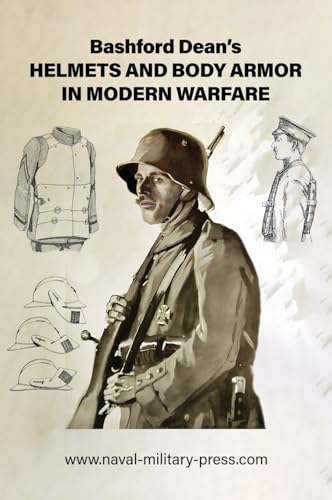 Bashford Dean's HELMETS AND BODY ARMOR IN MODERN WARFARE von Naval & Military Press Ltd