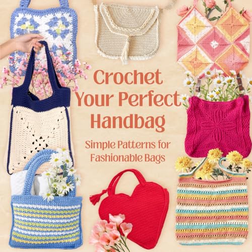 Crochet Your Perfect Handbag: Simple Patterns for Fashionable Bags von Independently published