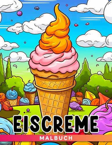 Eiscreme-Malbuch: Zeitzeichnung mit Eiscreme und Eis am Stiel Ausmalbuch - Perfektes Geschenk für Unterhaltung und Kreativität. Eiscreme-Malbuch: Zeitzeichnung mit Eiscreme und Eis am Stiel Ausmalbuch - Perfektes Geschenk für Unterhaltung und Kreativität.