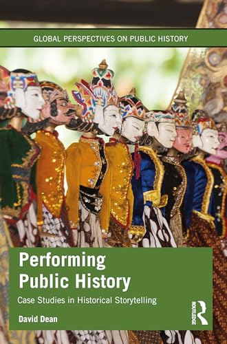 Performing Public History: Case Studies in Historical Storytelling (Global Perspectives on Public History) von Routledge