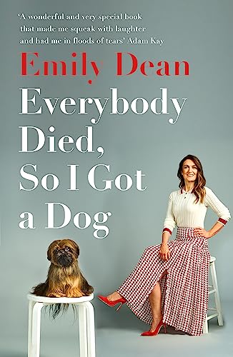 Everybody Died, So I Got a Dog: 'Will make you laugh, cry and stroke your dog (or any dog)' ―Sarah Millican von Hodder & Stoughton