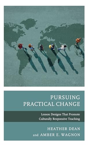 Pursuing Practical Change: Lesson Designs That Promote Culturally Responsive Teaching von Rowman & Littlefield