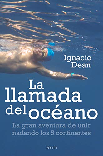 La llamada del océano: La gran aventura de unir nadando los 5 continentes (Zenith Original) von Zenith