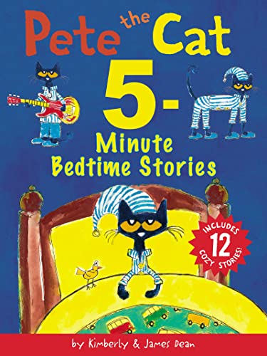Pete the Cat: 5-Minute Bedtime Stories: Includes 12 Cozy Stories! Pete the Cat: 5-Minute Bedtime Stories: Includes 12 Cozy Stories!