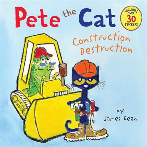 Pete the Cat: Construction Destruction: Includes Over 30 Stickers! Pete the Cat: Construction Destruction: Includes Over 30 Stickers!