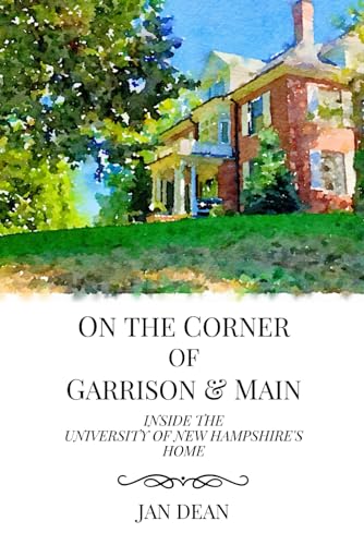 On the Corner of Garrison & Main: Inside the University of New Hampshire's Home von Independently published