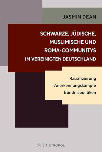 Schwarze, jüdische, muslimische und Roma-Communitys im vereinigten Deutschland: Rassifizierung – Anerkennungskämpfe – Bündnispolitiken Schwarze, jüdische, muslimische und Roma-Communitys im vereinigten Deutschland: Rassifizierung – Anerkennungskämpfe – Bündnispolitiken von Metropol-Verlag