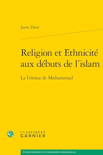 Religion Et Ethnicite Aux Debuts de l'Islam: La Umma de Muhammad von Classiques Garnier