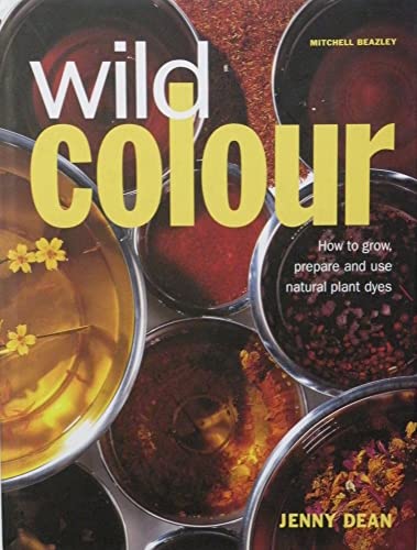 Wild Colour: Sources, Methods and Applications of Natural Dyeing