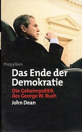 Das Ende der Demokratie. Die Geheimpolitik des George W. Bush