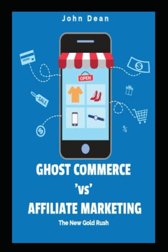 Ghost Commerce Vs Affiliate Marketing: The New Gold Rush von Independently published