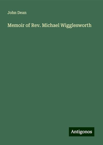 Memoir of Rev. Michael Wigglesworth von Antigonos Verlag