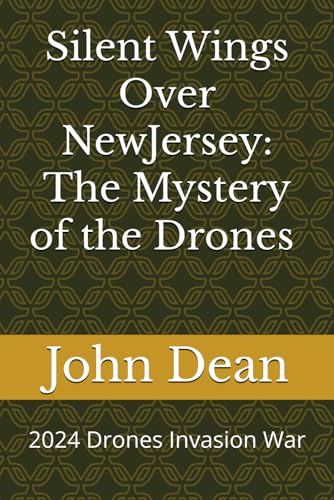 Silent Wings Over Jersey & The Mystery of the Drones: 2024 Drones Invasion War (The Mystery of the Drones 2025 Invasion War?, Band 1) von Independently published
