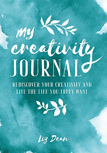 My Creativity Journal: Rediscover your creativity and live the life you truly want