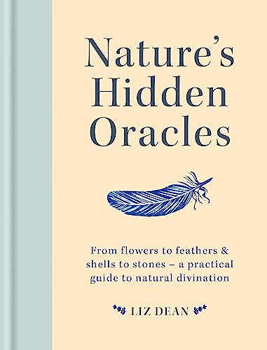 Nature's Hidden Oracles: From Flowers to Feathers & Shells to Stones: a Practical Guide to Natural Divination von Godsfield Press (UK)