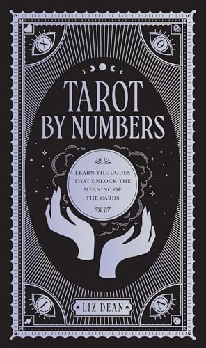 Tarot by Numbers: Learn the Codes that Unlock the Meaning of the Cards von Fair Winds Press