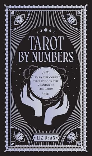 Tarot by Numbers: Learn the Codes that Unlock the Meaning of the Cards