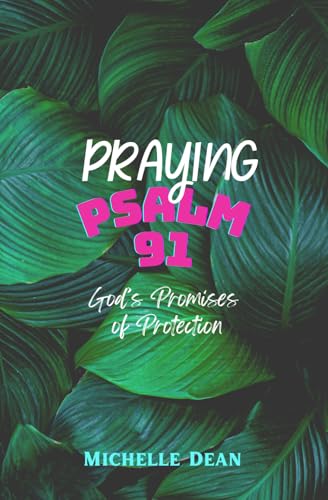 Praying Psalm 91: God's Promises of Protection von Independently published