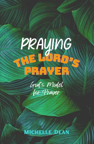 Praying The Lord's Prayer: God's Model For Prayer von Independently published