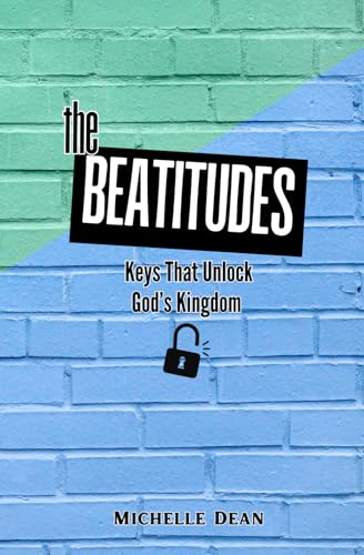 The Beatitudes: Keys That Unlock God's Kingdom von Independently published