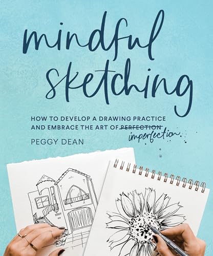 Mindful Sketching: How to Develop a Drawing Practice and Embrace the Art of Imperfection von Sasquatch Books